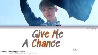 LAY (레이/张艺兴/Zhang Yixing)– GIVE ME A CHANCE (Color Coded English Lyrics)