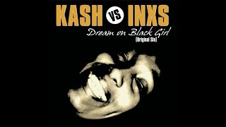 Kash vs INXS – Dream On Black Girl