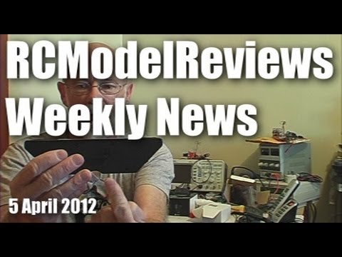 RCModelReviews Weekly News (5 April 2012) - UCahqHsTaADV8MMmj2D5i1Vw