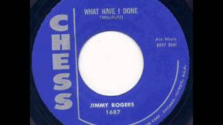 Jimmy Rogers - What Have I Done.