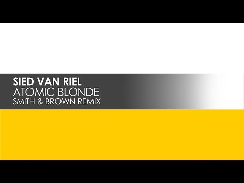 Sied van Riel - Atomic Blonde (Smith & Brown Remix) - UCvYuEpgW5JEUuAy4sNzdDFQ