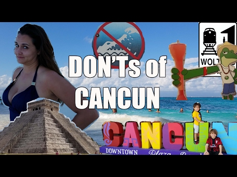 Visit Cancun - The DON'Ts of Visiting Cancun, Mexico - UCFr3sz2t3bDp6Cux08B93KQ