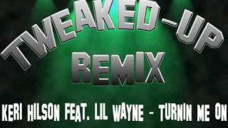 Keri Hilson Feat. Lil Wayne - Turnin Me On * Tweaked-Up Remix*