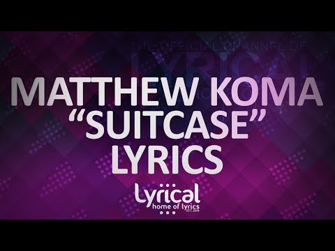 Matthew Koma - Suitcase Lyrics - UCnQ9vhG-1cBieeqnyuZO-eQ