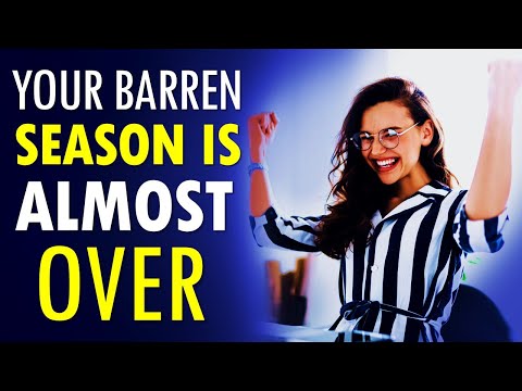 Your BARREN Season is Almost OVER