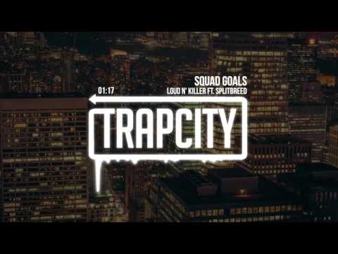 Loud N' Killer - Squad Goals (ft. Splitbreed) - UC65afEgL62PGFWXY7n6CUbA