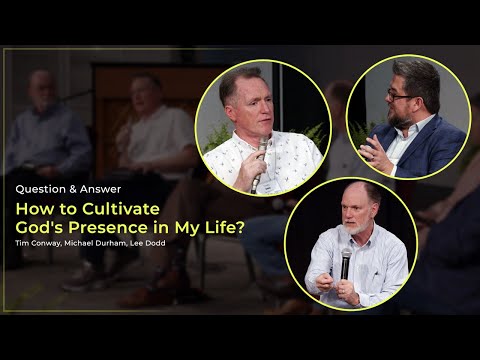 How to Cultivate God's Presence in My Life? - Tim, Michael, & Lee