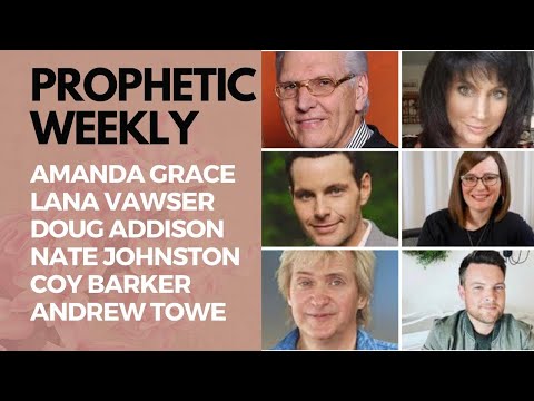 Prophetic Weekly - Vawser, Addison, Johnston, Towe, Amanda Grace & Coy Barker