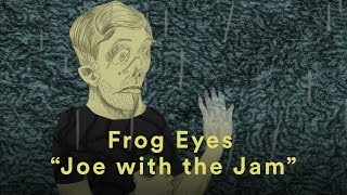 Frog Eyes - "Joe with the Jam"