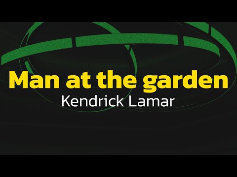 Kendrick Lamar - Man at the garden (Lyrics)