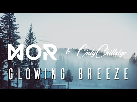 Glowing Breeze | Chillstep & Chill Mix [with MOR Network] - UCJ-DCKo6g07dtJJhjbkJtXA