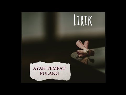 Lirik "AYAH TEMPAT PULANG" - 3 NAHLA