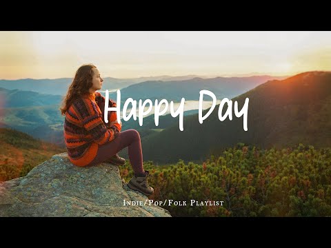 Happy Day 🍂 Music list for a new day full of energy  | Best Indie/Pop/Folk/Acoustic Playlist
