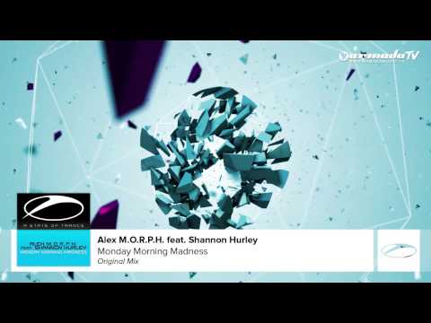Alex M.O.R.P.H. feat. Shannon Hurley - Monday Morning Madness (Original Mix) - UCGZXYc32ri4D0gSLPf2pZXQ