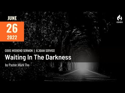 Waiting In The Darkness - [COOS Weekend Service - Ps Mark Tho]