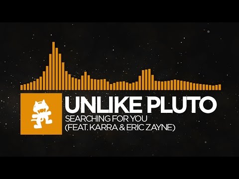 [House] - Unlike Pluto - Searching For You (feat. Karra & Eric Zayne) [Monstercat Release] - UCJ6td3C9QlPO9O_J5dF4ZzA