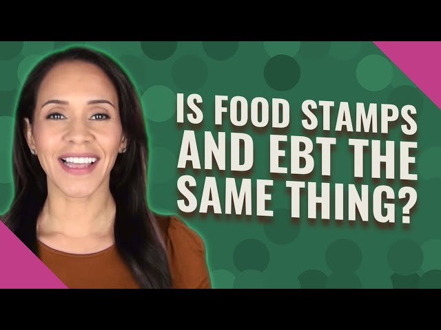 Are EBT And Food Stamps The Same 