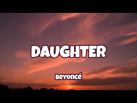 Beyoncé - DAUGHTER ( Lyrics )