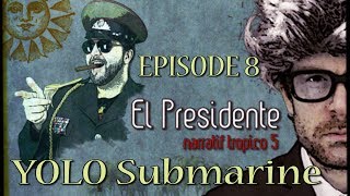 (Let's Play narratif) EL PRESIDENTE - Episode 8 - YOLO Submarine