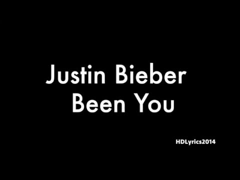 Justin Bieber  - Been You (Lyrics)