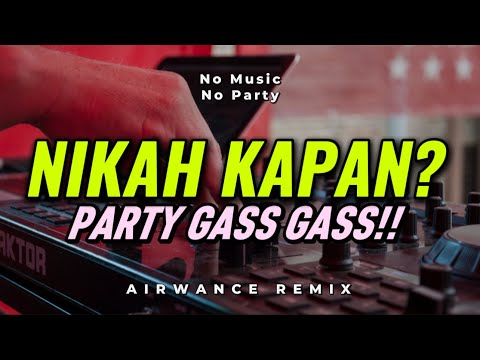 GASS PARTY!! DJ NIKAH KAPAN? - (AIRWANCE REMIX) BASS SENTAK🔥🔥