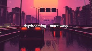 daydreaming - marc wavy (lyrics)