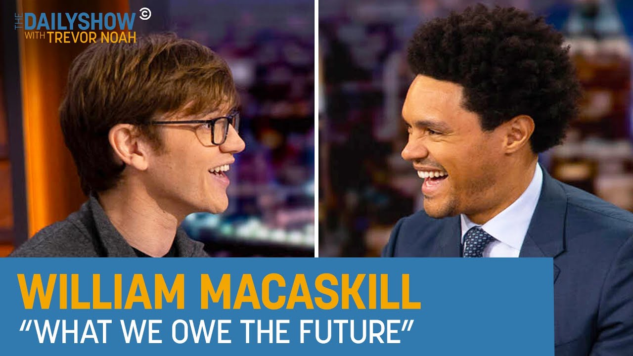 William MacAskill – Caring About Future People Is Common Sense | The Daily Show