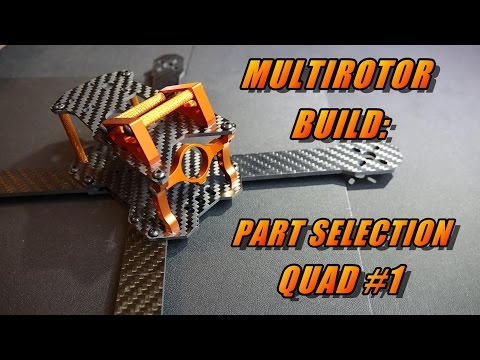 Multirotor Build Pt1: Part Selection (quad #1) - UCObMtTKitupRxbYHLlwHE3w
