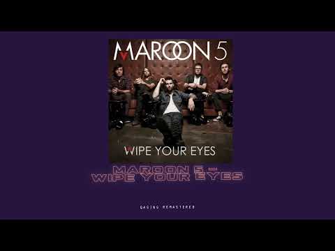 Maroon 5 - Wipe Your Eyes (Original Version) (qasins remastered)