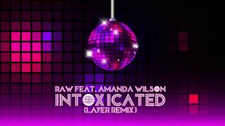 Raw feat. Amanda Wilson - Intoxicated 2014 (Layer Remix)