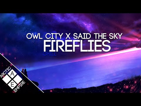 【Chill】Owl City - Fireflies (Said The Sky Remix) - UCpEYMEafq3FsKCQXNliFY9A