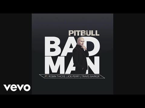 Pitbull - Bad Man (Audio) ft. Robin Thicke, Joe Perry, Travis Barker - UCVWA4btXTFru9qM06FceSag