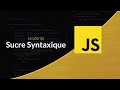 Apprendre le JavaScript  Le sucre syntaxique[1]