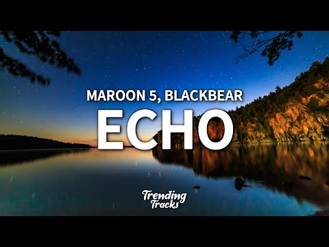 Maroon 5 ft. blackbear - Echo (Lyrics)