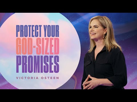 Protect Your God-Sized Promises  Victoria Osteen