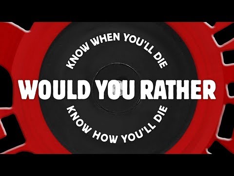 Would You Rather: Know When You'll Die or Know How You'll Die - UCTEq5A8x1dZwt5SEYEN58Uw