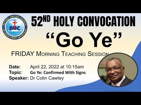 Bethel Convocation 2022 Friday Teaching Session: Go Ye: Confirmed With Signs- Dr Colin Cawley