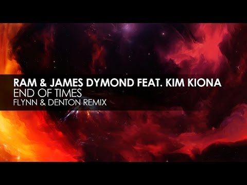 RAM & James Dymond featuring Kim Kiona - End Of Times (Flynn & Denton Remix) - UCvYuEpgW5JEUuAy4sNzdDFQ