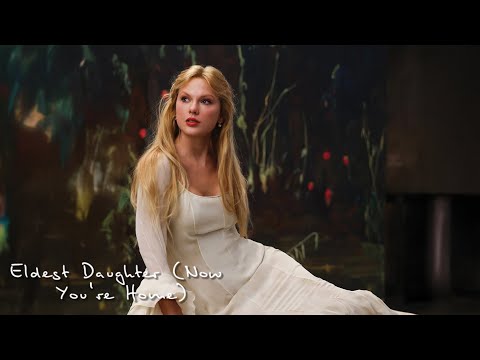 Taylor Swift - Eldest Daughter (Now You're Home)