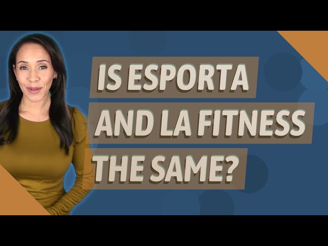 Does Esporta Membership Work At La Fitness?