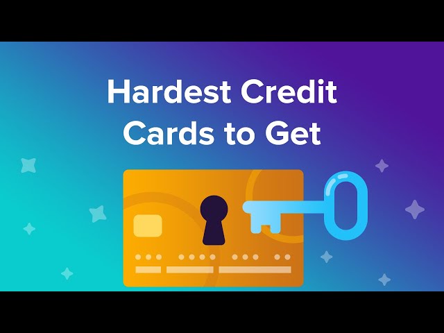 What Are the Hardest Credit Cards to Get?