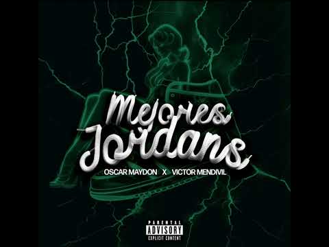 “Mejores Jordans” Oscar Maydon Ft Víctor Mendivil