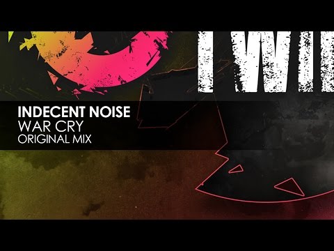 Indecent Noise - War Cry (Original Mix) - UCvYuEpgW5JEUuAy4sNzdDFQ