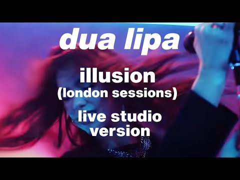 Dua Lipa - Illusion (London Sessions) [Live Studio Version]