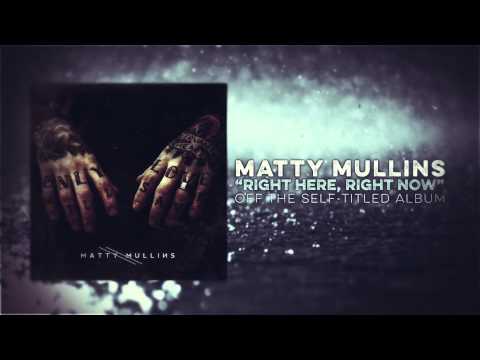 Matty Mullins - Right Here, Right Now