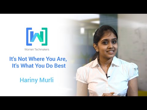 Women Techmakers presents Hariny Murli: It's Not Where You Are, It's What You Do Best - UC_x5XG1OV2P6uZZ5FSM9Ttw