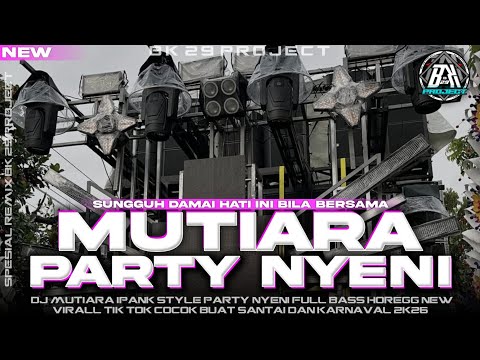DJ MUTIARA - IPANK | STYLE PARTY NYENI FULL BASS HOREG |COCOK BUAT SANTAI DAN KARNAVAL|BK 29 PROJECT