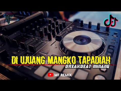 DJ DI UJUANG MANGKO TAPADIAH - MINANG BREAKBEAT TERBARU [ MF REMIX ]