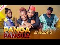 PANGA PANGUA { Ep 2 }
