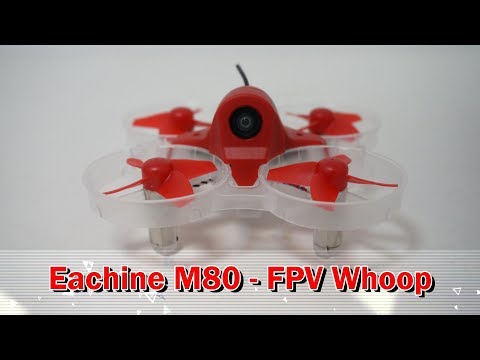 Eachine M80 The Best Eachine FPV Whoop So Far - UCsFctXdFnbeoKpLefdEloEQ